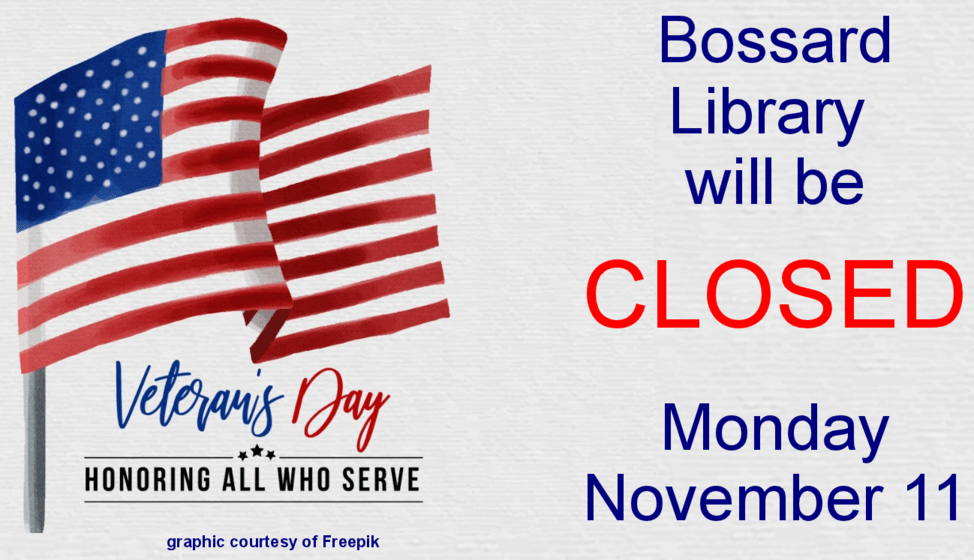 CLOSED in observance of Veterans Day Bossard Memorial Library